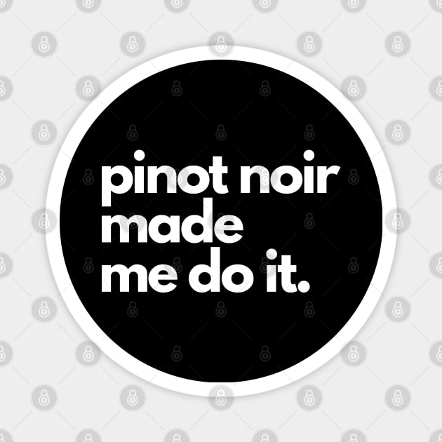 Pinot Noir Made Me Do It. Magnet by The3rdMeow